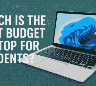 Which is the Best Budget Laptop for Students