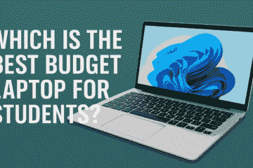 Which is the Best Budget Laptop for Students