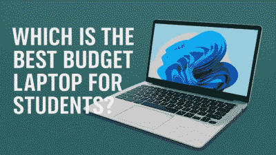 Which is the Best Budget Laptop for Students