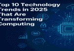 Top 2025 Technology Trends Shaping the Future of Computing