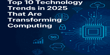 Top 2025 Technology Trends Shaping the Future of Computing