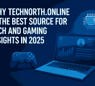 Why Technorth.online Is the Best Source for Tech and Gaming Insights in 2025