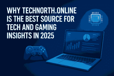 Why Technorth.online Is the Best Source for Tech and Gaming Insights in 2025